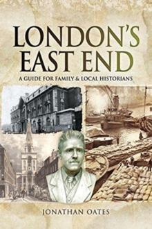 London's East End : A Guide for Family and Local Historians