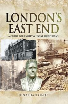 London's East End : A Guide for Family & Local Historians