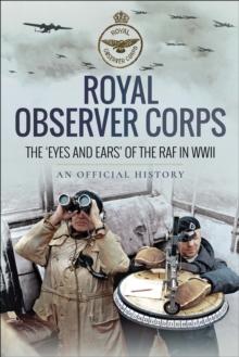 Royal Observer Corps : The 'Eyes and Ears' of the RAF in WWII