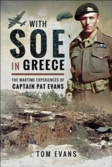 With SOE in Greece : The Wartime Experiences of Captain Pat Evans