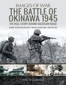 The Battle of Okinawa 1945 : The Real Story Behind Hacksaw Ridge