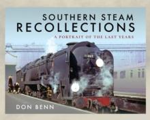 Southern Steam Recollections : A Portrait of the Last Years