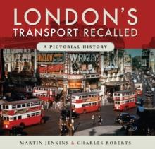 London's Transport Recalled : A Pictorial History