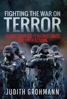 Fighting the War on Terror : Global Counter-Terrorist Units and their Actions