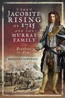 The Jacobite Rising of 1715 and the Murray Family : Brothers in Arms