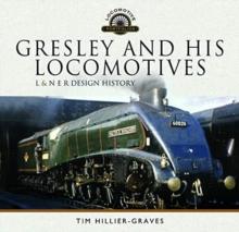 Gresley and his Locomotives : L & N E R Design History