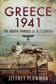 Greece 1941 : The Death Throes of Blitzkreig