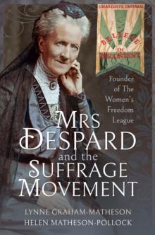 Mrs Despard and the Suffrage Movement : Founder of The Women's Freedom League