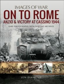 On to Rome : Anzio and Victory at Cassino, 1944