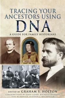 Tracing Your Ancestors Using DNA : A Guide for Family Historians