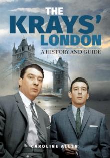 The Krays' London : A History and Guide