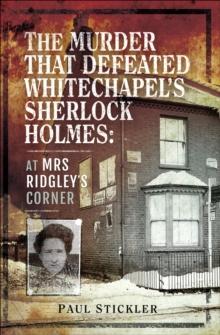 The Murder that Defeated Whitechapel's Sherlock Holmes : At Mrs Ridgley's Corner