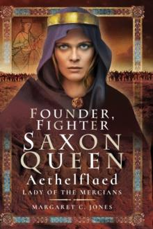 Founder, Fighter, Saxon Queen : Aethelflaed, Lady of the Mercians