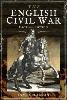 The English Civil War : Fact and Fiction