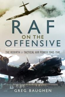 RAF On the Offensive : The Rebirth of Tactical Air Power 1940-1941