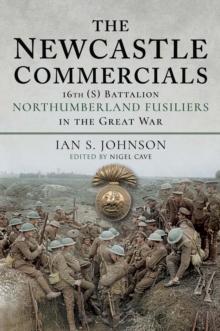 The Newcastle Commercials : 16th (S) Battalion Northumberland Fusiliers in the Great War