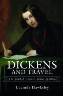 Dickens and Travel : The Start of Modern Travel Writing