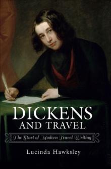 Dickens and Travel : The Start of Modern Travel Writing