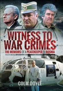 Witness to War Crimes : The Memoirs of a Peacekeeper in Bosnia