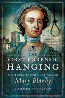 The First Forensic Hanging : The Toxic Truth that Killed Mary Blandy