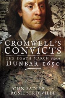 Cromwell's Convicts : The Death March from Dunbar 1650