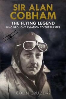 Sir Alan Cobham : The Flying Legend Who Brought Aviation to the Masses