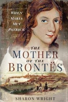 The Mother of the Brontes : When Maria Met Patrick