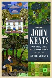 John Keats : Poetry, Life and Landscapes