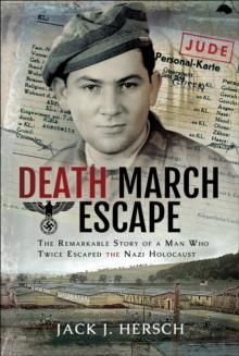 Death March Escape : The Remarkable Story of a Man Who Twice Escaped the Nazi Holocaust