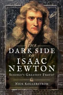 The Dark Side of Isaac Newton : Science's Greatest Fraud?