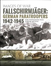 Fallschirmjager: German Paratroopers - 1942-1945 : Rare Photographs from Wartime Archives