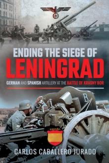 Ending the Siege of Leningrad : German and Spanish Artillery at the Battle of Krasny Bor