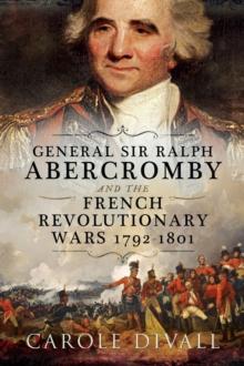 General Sir Ralph Abercromby and the French Revolutionary Wars, 1792-1801