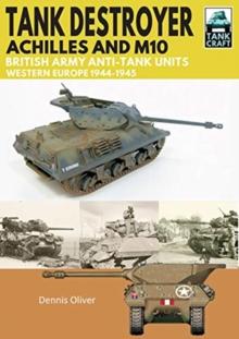 Tank Destroyer : Achilles and M10, British Army Anti-Tank Units, Western Europe, 1944-1945