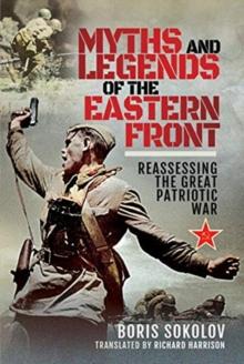 Myths and Legends of the Eastern Front : Reassessing the Great Patriotic War