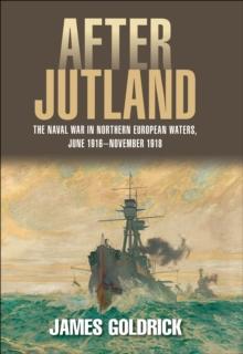 After Jutland : The Naval War in North European Waters, June 1916-November 1918