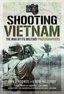 Shooting Vietnam : The War By Its Military Photographers