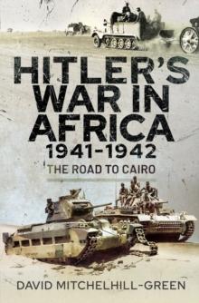 Hitler's War in Africa 1941-1942 : The Road to Cairo