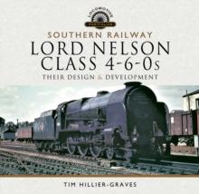 Southern Railway, Lord Nelson Class 4-6-0s : Their Design & Development