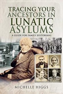 Tracing Your Ancestors in Lunatic Asylums : A Guide for Family Historians