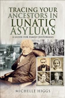 Tracing Your Ancestors in Lunatic Asylums : A Guide for Family Historians