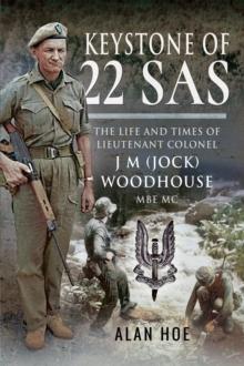 Keystone of 22 SAS : The Life and Times of Lieutenant Colonel J. M. (Jock) Woodhouse MBE MC