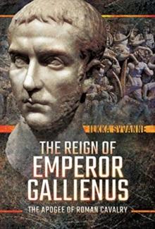 The Reign of Emperor Gallienus : The Apogee of Roman Cavalry