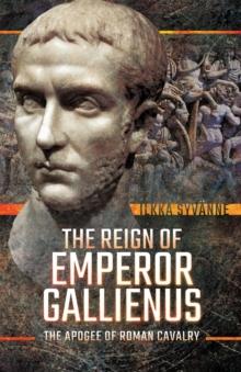 The Reign of Emperor Gallienus : The Apogee of Roman Cavalry