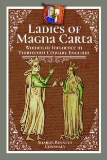 Ladies of Magna Carta : Women of Influence in Thirteenth Century England