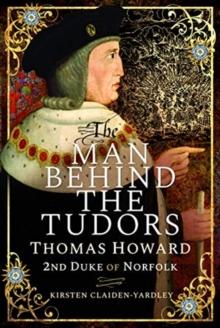 The Man Behind the Tudors : Thomas Howard, 2nd Duke of Norfolk