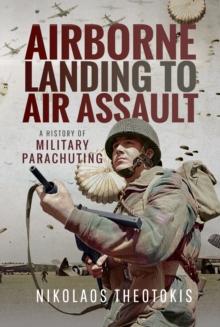 Airborne Landing to Air Assault : A History of Military Parachuting