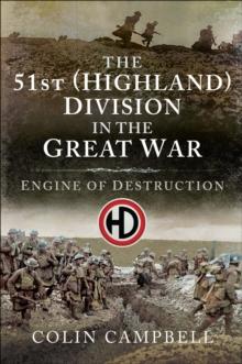 The 51st (Highland) Division in the Great War : Engine of Destruction