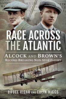 Race Across the Atlantic : Alcock and Brown's Record-Breaking Non-Stop Flight