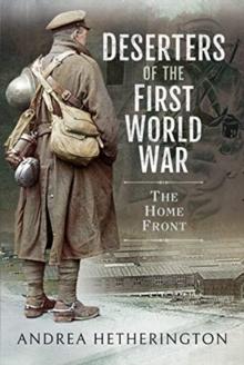 Deserters of the First World War : The Home Front